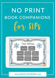 I'm here to help YOU, which is why I created the ultimate SLP time saver: these no print book companions! I created these to help you get down to teaching your speech therapy students and meeting their needs right away. No prep is the motto here!
