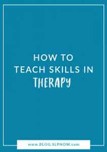 SLPs need to teach skills in therapy. Wait, what?! Yes, it's true - your students don't come to you already knowing their skills. If they did, then they likely wouldn't need speech therapy! Learn more about how I teach skills in therapy in this blog post.
