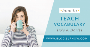 There are a lot of strategies for SLPs to attempt when it comes to teaching vocabulary to students. This blog post explores the do's and don'ts of how to teach vocabulary with a few simple steps for evidence-based vocabulary practice in the speech room. Click through to read the entire post and get all the tips!