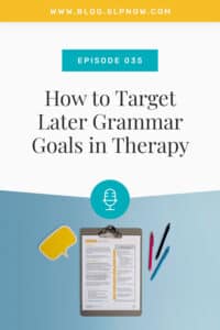 In this episode of the SLP Now podcast, Marisha wraps up the three-part series on grammar, by talking about how to target later grammar goals. She shares therapy plans that are practical, actionable, and target a variety of goals. From compound/complex sentences to passive voice; adverbial clauses and relative clauses → She covers them all in the context of a (you guessed it!) literacy-based therapy unit.