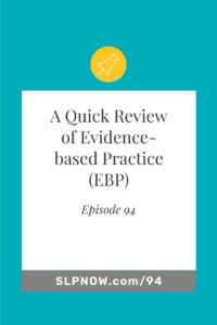 In this episode of the SLP Now podcast, Marisha and Monica share a quick review of evidence-based practice.