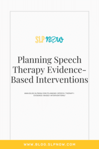 Planning Speech Therapy Evidence-Based Interventions and Treatments