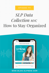 In this episode of the SLP Now Podcast, Marisha shares tips on how to stay organized when collecting data.