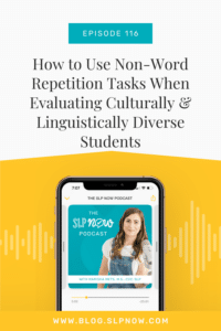 In today's podcast of SLP Now, Marisha interviews Kallie Knight, a school based SLP, and they discuss how and why to use non-word repetition tasks when evaluating Culturally and Linguistically Diverse Students.