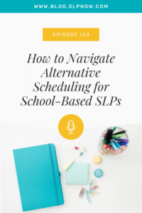 n this week's episode of SLP Now, Marisha chats with BeckyAnn, a school based SLP, and Becky shares tips on how to navigate alternative scheduling for school-based SLPs.