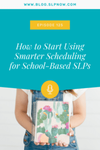 n this week's episode of SLP Now, Marisha chats with BeckyAnn, a school based SLP, and Becky shares how to implement smarter scheduling tips for school-based SLPs.