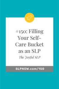 Filling Your Self-Care Bucket as an SLP