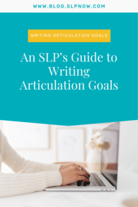 A Speech Language Pathologist’s Guide to Writing Articulation Goals