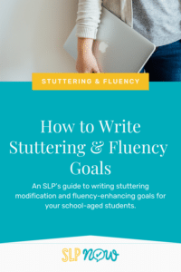 How to Write Stuttering & Fluency Goals for School-Age Students (Stuttering Goal Bank)