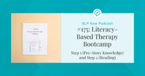 #175 - Literacy-Based Therapy Bootcamp: Step 1 (Pre-Story Knowledge) and Step 2 (Reading)